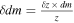 $\delta {dm}=\tfrac{\delta z\times {dm}}{z}$