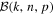 ${ \mathcal B }(k,n,p)$