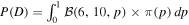 $P(D)={\int }_{0}^{1}{ \mathcal B }(6,10,p)\times \pi (p)\,{dp}$