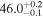 ${46.0}_{-0.1}^{+0.2}$
