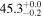 ${45.3}_{-0.2}^{+0.0}$