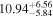 ${10.94}_{-5.84}^{+6.56}$
