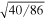 $\sqrt{40/86}$