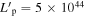 $L{{\prime} }_{{\rm{p}}}=5\times {10}^{44}$
