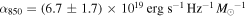 ${\alpha }_{850}=(6.7\pm 1.7)\times {10}^{19}\,\mathrm{erg}\,{{\rm{s}}}^{-1}\,{\mathrm{Hz}}^{-1}\,{{M}_{\odot }}^{-1}$
