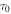 ${\tau }_{0}$