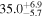 ${35.0}_{-5.7}^{+6.9}$