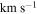 ${{\rm{km}}{\rm{s}}}^{-1}$