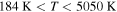 $184\,{\rm{K}}\lt T\lt 5050\,{\rm{K}}$