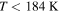 $T\lt 184\,{\rm{K}}$