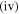 $(\mathrm{iv})$