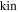 $\mathrm{kin}$