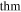 $\mathrm{thm}$