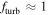 ${f}_{\mathrm{turb}}\approx 1$