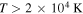 $T\gt 2\times {10}^{4}\,{\rm{K}}$