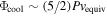 ${{\rm{\Phi }}}_{\mathrm{cool}}\sim (5/2){{Pv}}_{\mathrm{equiv}}$