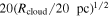 $20{({R}_{\mathrm{cloud}}/20\mathrm{pc})}^{1/2}$