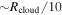 $\sim {R}_{\mathrm{cloud}}/10$