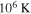 ${10}^{6}\,{\rm{K}}$