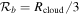 ${{ \mathcal R }}_{b}={R}_{\mathrm{cloud}}/3$