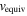 ${v}_{\mathrm{equiv}}$
