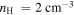 ${n}_{{\rm{H}}}\,=2\,{\mathrm{cm}}^{-3}$