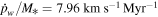 ${\dot{p}}_{w}/{M}_{* }=7.96\,\mathrm{km}\,{{\rm{s}}}^{-1}\,{\mathrm{Myr}}^{-1}$