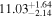 ${11.03}_{-2.14}^{+1.64}$