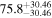 ${75.8}_{-30.46}^{+30.46}$