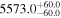 ${5573.0}_{-60.0}^{+60.0}$