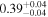 ${0.39}_{-0.04}^{+0.04}$