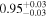 ${0.95}_{-0.03}^{+0.03}$