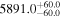 ${5891.0}_{-60.0}^{+60.0}$