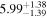 ${5.99}_{-1.39}^{+1.38}$