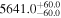 ${5641.0}_{-60.0}^{+60.0}$