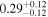 ${0.29}_{-0.12}^{+0.12}$