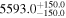 ${5593.0}_{-150.0}^{+150.0}$