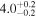 ${4.0}_{-0.2}^{+0.2}$
