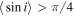 $\langle \sin i\rangle \gt \pi /4$