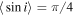 $\langle \sin i\rangle =\pi /4$
