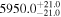 ${5950.0}_{-21.0}^{+21.0}$