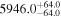 ${5946.0}_{-64.0}^{+64.0}$