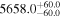 ${5658.0}_{-60.0}^{+60.0}$