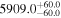 ${5909.0}_{-60.0}^{+60.0}$