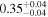 ${0.35}_{-0.04}^{+0.04}$