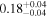 ${0.18}_{-0.04}^{+0.04}$
