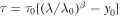 $\tau ={\tau }_{0}\left[{\left(\lambda /{\lambda }_{0}\right)}^{\beta }-{y}_{0}\right]$