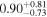 ${0.90}_{-0.73}^{+0.81}$