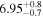 ${6.95}_{-0.7}^{+0.8}$