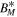${B}_{M}^{* }$